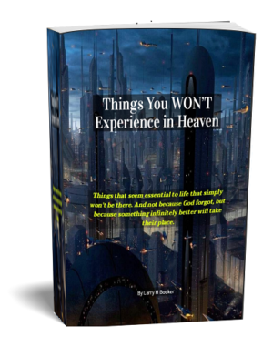 Things You WON’T Experience in Heaven